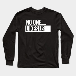 No One Likes Us || We Don't Care || Front back Long Sleeve T-Shirt